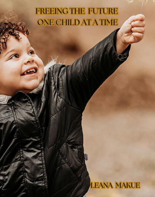 FREEING OUR CHILDRE ONE CHILD AT A TIME
